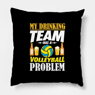 My Drinking Team Has A Volleyball Problem Gift Pillow