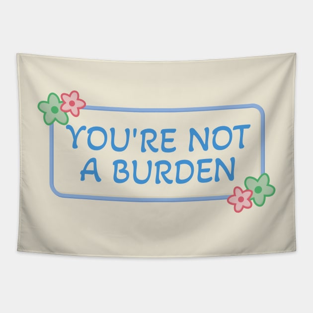 Youre Not A Burden Tapestry by Football from the Left