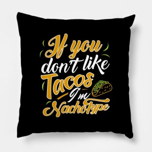 'If You Dont Like Tacos' Witty Food Nacho Gift Pillow