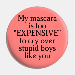 "my mascara is to expensive to cry over stupid boys like you" Pin