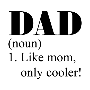 DAD. Like Mom, only cooler T-Shirt