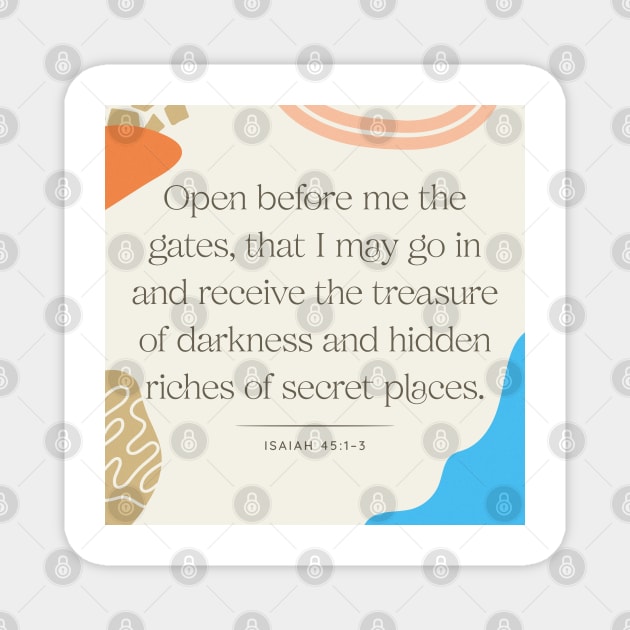 Open before me the gates, that I may go in and receive the treasure of darkness and hidden riches of secret places (Isa. 45:1–3). Magnet by Seeds of Authority