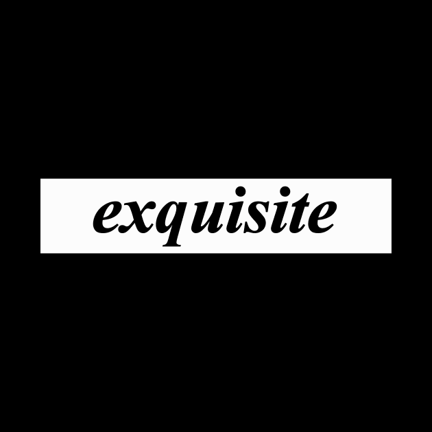 exquisite by NotComplainingJustAsking