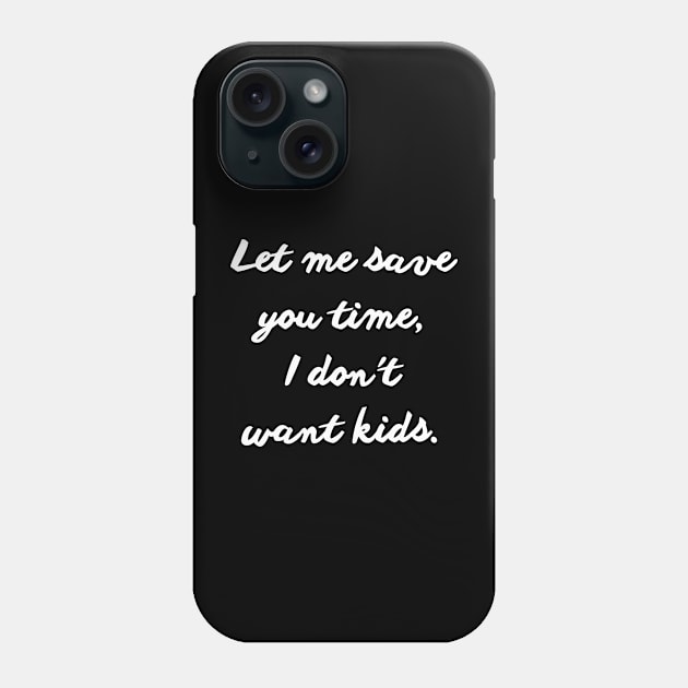 let me save you time i don't want kids Phone Case by mdr design