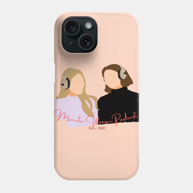 Minute Women Podcast Phone Case by Minute Women Podcast