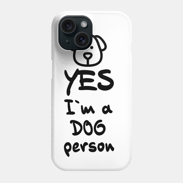 YES, I`m a DOG person Awesome Gift Idea for Pet Owners Phone Case by Naumovski