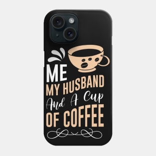 Me my Husband and a cup of coffee Phone Case