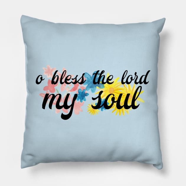 O Bless the Lord my Soul Pillow by TheatreThoughts