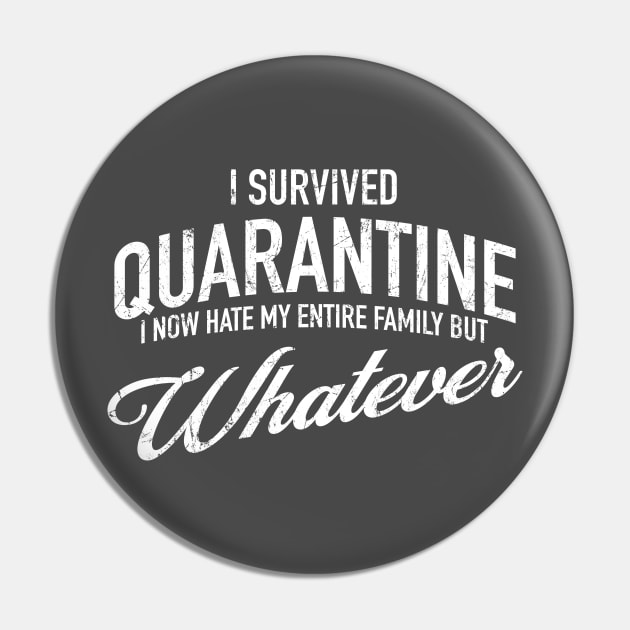 I Survived Quarantine - I now hate my family but whatever Pin by tommartinart