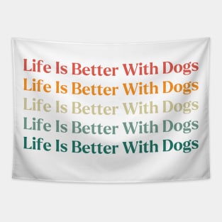 Life Is Better With Dogs Tapestry