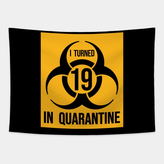 I Turned 19 in Quarantine Shirt - Biohazard Series Tapestry by ArtHQ