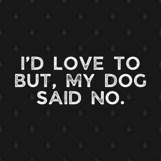 I’d love to but, my dog said no. by BoukMa