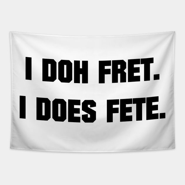I DOH FRET I DOES FETE - IN BLACK - CARNIVAL CARIBANA PARTY TRINI DJ Tapestry by FETERS AND LIMERS