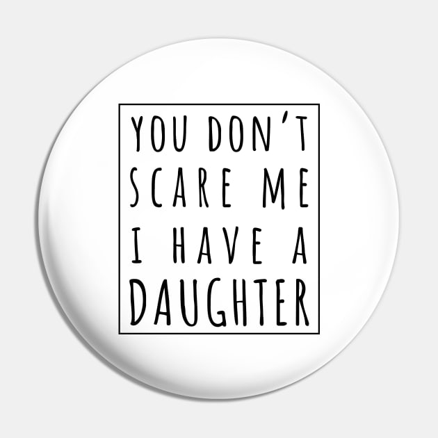 You Don't Scare Me I Have a Daughter. | Perfect Funny Gift for Dad Mom vintage. Pin by VanTees