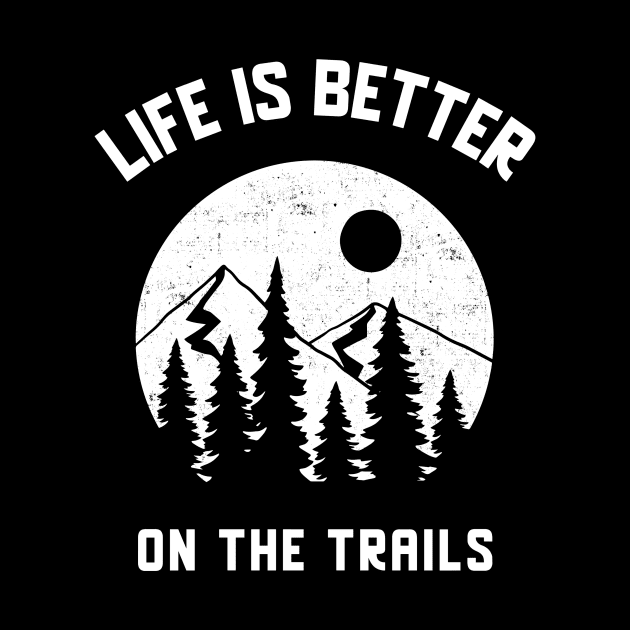 Life Is Better On The Trails by Our Pro Designs