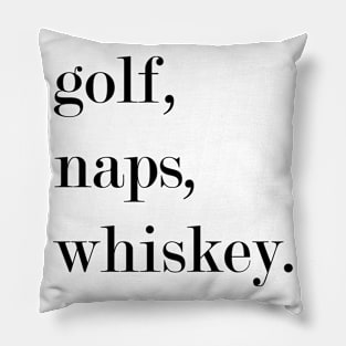 Golf, Naps, Whiskey. Pillow