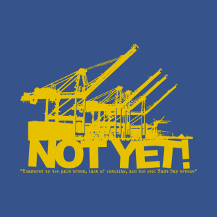 Not Yet! - East Bay Breeze T-Shirt
