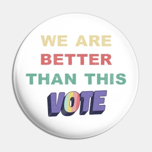 We Are Better Than This Vote 2020 Biden Harris Retro Vintage Pin