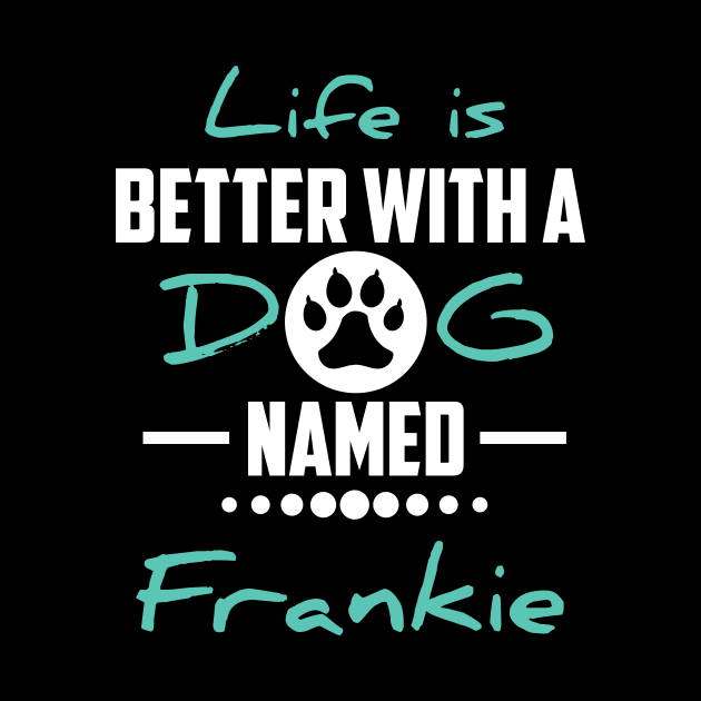 Life Is Better With A Dog Named Frankie by younes.zahrane