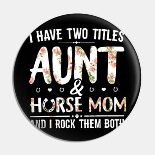 Floral I Have 2 Titles Aunt And Horse Mom & I Rock Them Both Pin