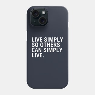 Live Simply So Others Can Simply Live Phone Case