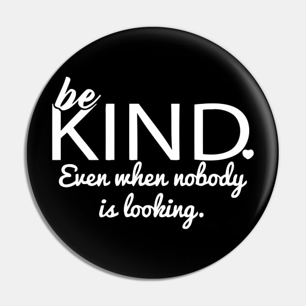 Be Kind Even When Nobody Is Looking Pin by CuteSyifas93