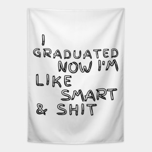 I Graduated Now Im Like Smart and Shit. Graduation Design for the 2021 Graduating Class. Tapestry