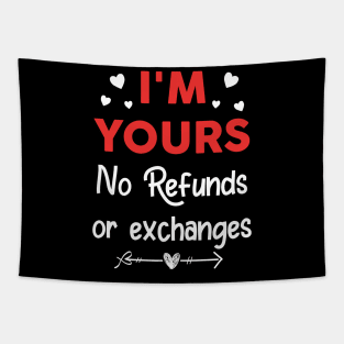 I'm Yours No Refunds or Exchanges Funny Valentine's Day Gift Tapestry