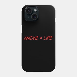 Anime = Life Phone Case