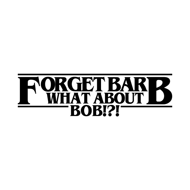 Forget Barb What About Bob by presleyarts
