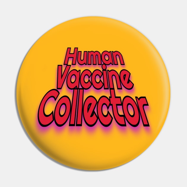 Human Vaccine Collector Pin by Elvira Khan