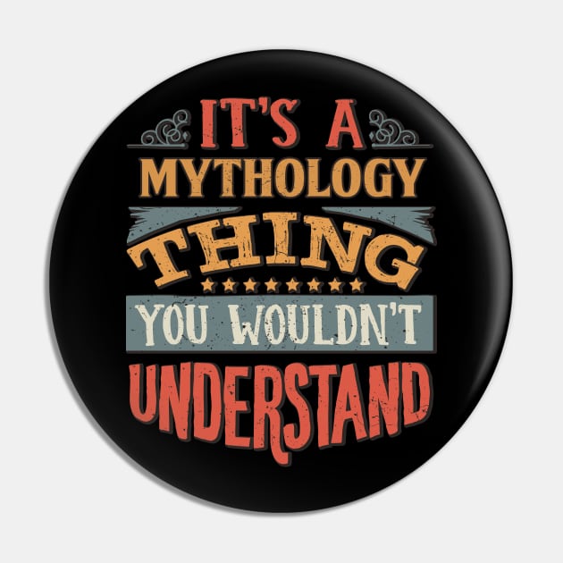 It's A Mythology Thing You Wouldnt Understand - Gift For Mythology Mythologist Pin by giftideas