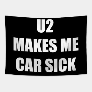 U2 MAKES ME CAR SICK Tapestry