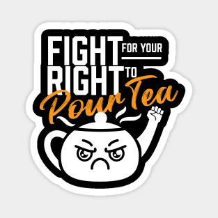 Fight For Your Right To Pour Tea Magnet