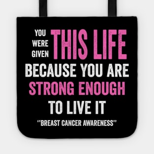 You were given this life because you are strong enough to live it - breast cancer fighter Tote