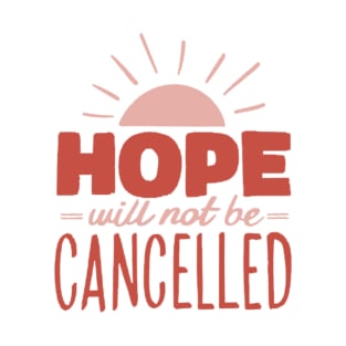 Hope will not be cancelled T-Shirt