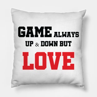 Game Always Up & Down But Love Pillow