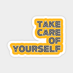 Take Care Of Yourself Magnet