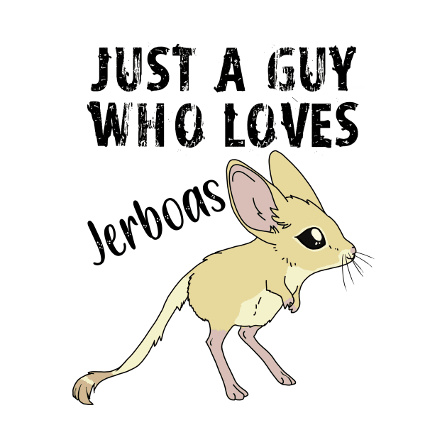 Just a Guy Who Loves Jerboas - black text by DesignsBySaxton