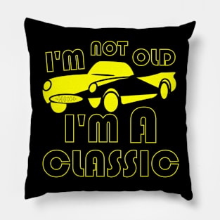 I'm not old I'm classic Pillow