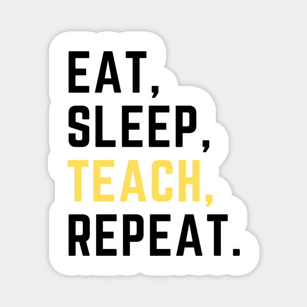 Eat sleep teach repeat Magnet by Artsychic1