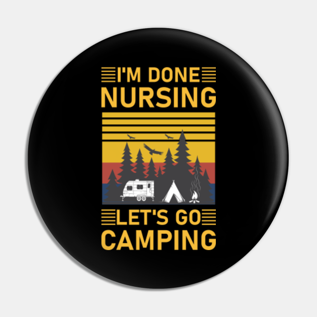 im done nursing let's go camping