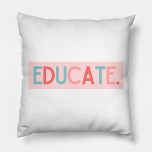 Educate - Inspiring Quotes Pillow