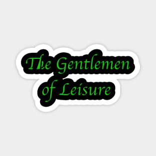 The Gentlemen of Leisure. Green Magnet