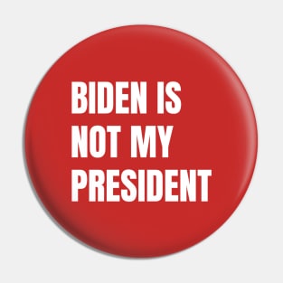 Biden Is Not My President Pin