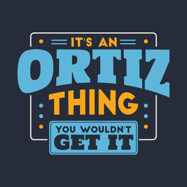 It's an Ortiz Thing, You Wouldn't Get It // Ortiz Family Last Name by Now Boarding