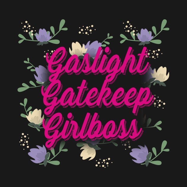 Gaslight Gatekeep Girlboss by 29 hour design