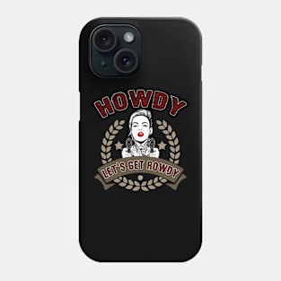 Howdy let's get Rowdy Phone Case