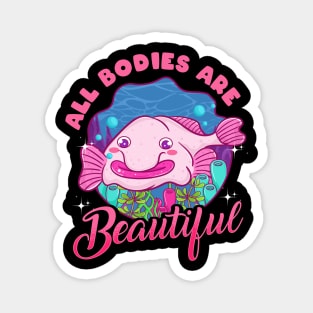 All Bodies Are Beautiful | Funny Blob Fish Gift | Blobfish Magnet