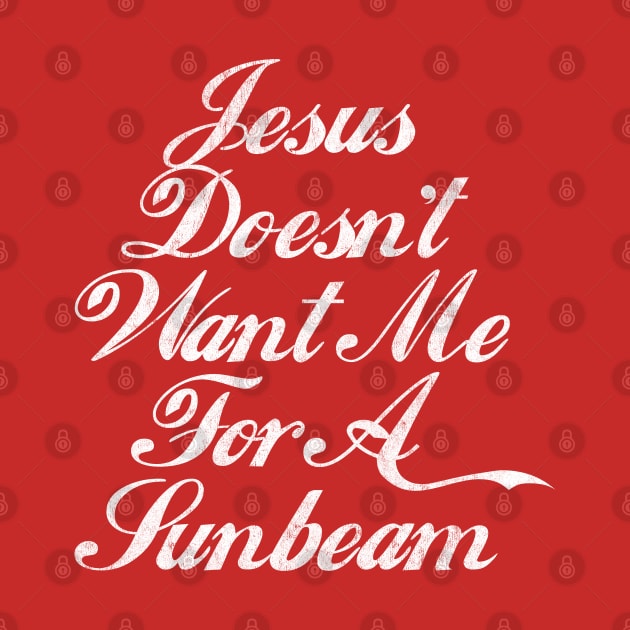 Jesus Doesn't Want Me For A Sunbeam by DankFutura